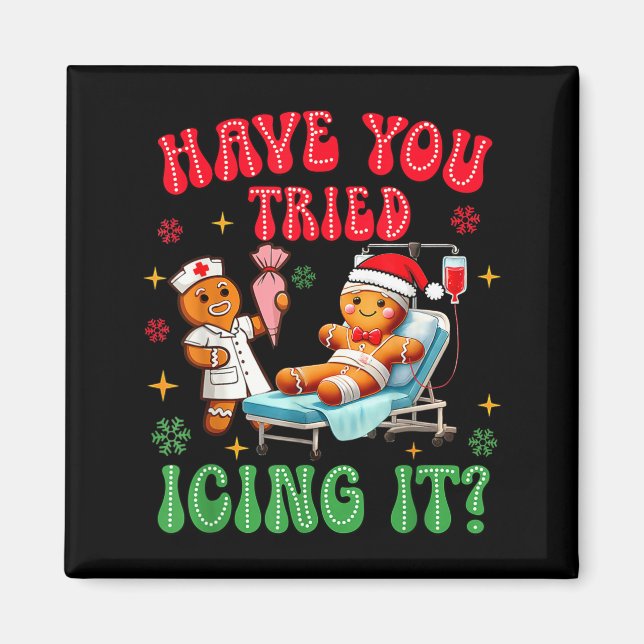 Have You Tried Icings It Gingerbread Nurse Christm Magnet (Front)