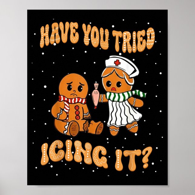 Have You Tried Icings It Gingerbread Nurse Christm Poster (Front)
