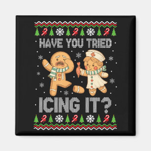 Have You Tried Icings It Gingerbread Nurse Ugly Ch Magnet