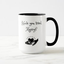Have You Tried Mercy Mug