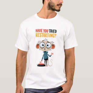 Have You Tried Restarting Funny Mouse Tech Support T-Shirt