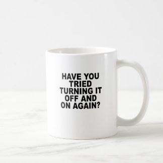 have you tried turning it off an on again T-Shirts Coffee Mug