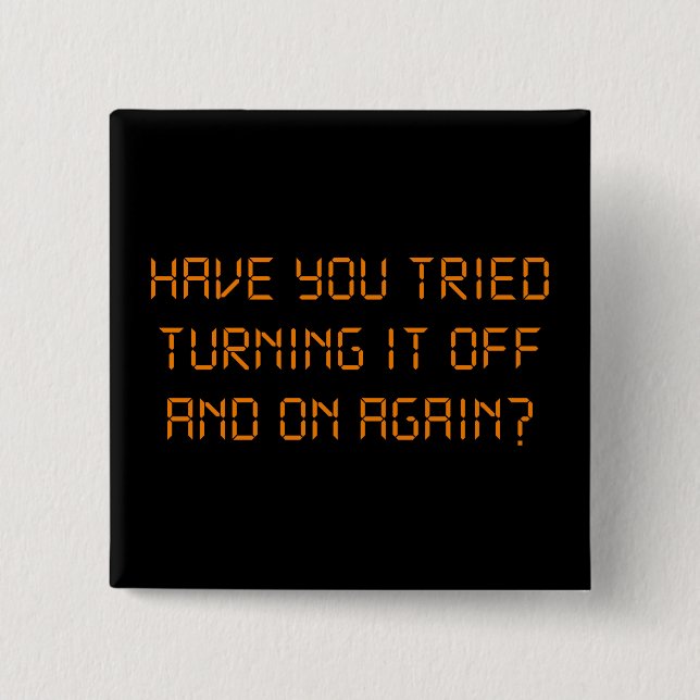 Have You Tried Turning It Off And On Again? 15 Cm Square Badge (Front)