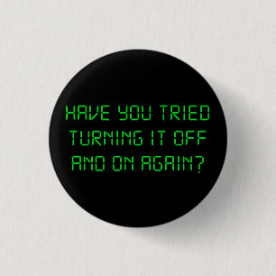 Have You Tried Turning It Off And On Again? 3 Cm Round Badge