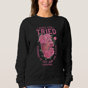 Have You Tried Turning It Off and on Again Adenosi Sweatshirt