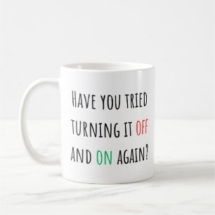 Have You Tried Turning It Off And On Again? Coffee Mug
