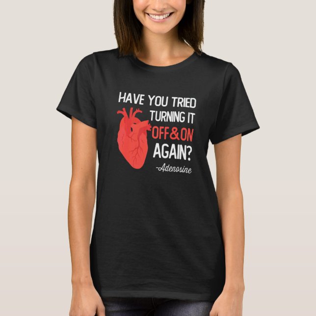 Have You Tried Turning It Off and On Again Heart A T-Shirt (Front)