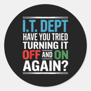 Have You Tried Turning It Off And On Again It Guy  Classic Round Sticker