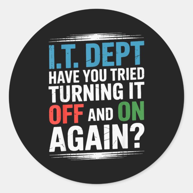 Have You Tried Turning It Off And On Again It Guy  Classic Round Sticker (Front)