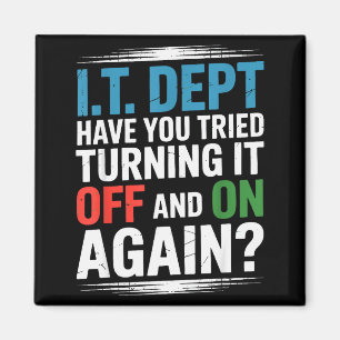 Have You Tried Turning It Off And On Again It Guy Magnet