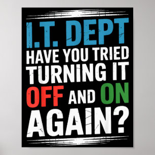 Have You Tried Turning It Off And On Again It Guy  Poster