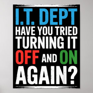 Have You Tried Turning It Off And On Again It Guy Poster