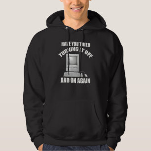 Have You Tried Turning It Off and On Again IT Supp Hoodie