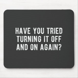 Have You Tried Turning It Off And On Again Mouse Mat