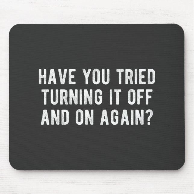 Have You Tried Turning It Off And On Again Mouse Mat (Front)
