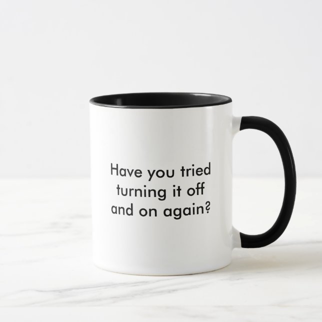 Have you tried turning it off and on again? mug (Right)