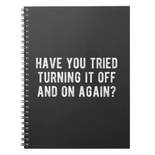 Have You Tried Turning It Off And On Again Notebook