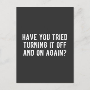 Have You Tried Turning It Off And On Again Postcard