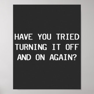 Have You Tried Turning It Off And On Again? Poster