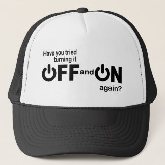 Have you tried turning it off and on again? trucker hat