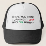 Have you tried turning it off and on again? trucker hat<br><div class="desc">Every geek knows that this fixes everything! Original vector illustration design,  you won't find it anywhere else. Customisable to add your own pictures and/or text.</div>