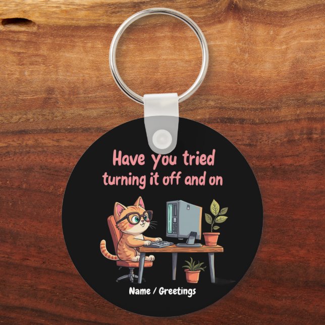 Have You Tried Turning It Off and On Tech Support Key Ring (Front)