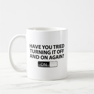 Have You Tried Turning It On And Off Again? Coffee Mug