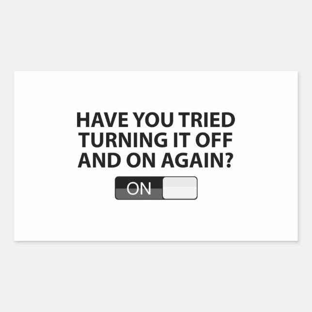 Have You Tried Turning It On And Off Again? Rectangular Sticker (Front)
