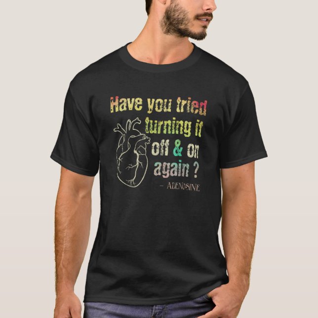 Have You Tried Turning It On Off Again Adenosine T-Shirt (Front)