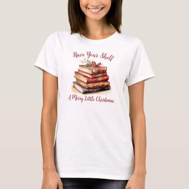 Have Your Shelf A Merry Little Christmas T-Shirt (Front)