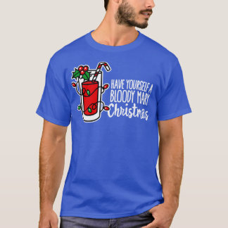 Have yoursa bloody mary Christmas funny xmas Merry T-Shirt