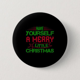 Have Yourself A Merry Little Christmas 6 Cm Round Badge