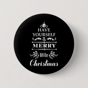 Have Yourself A Merry Little Christmas  6 Cm Round Badge