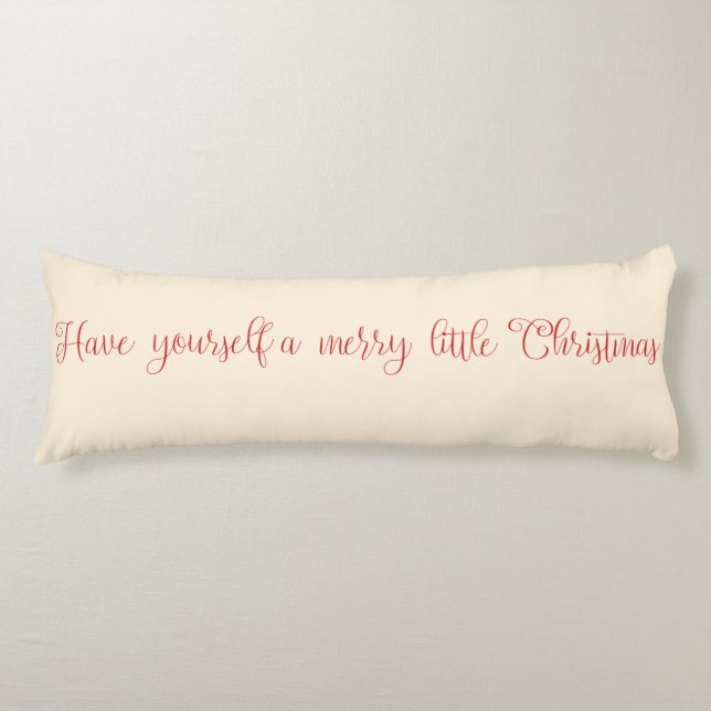 Have Yourself a Merry Little Christmas Body Pillow (Front)
