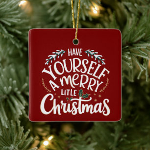 Have Yourself a Merry Little Christmas Holiday Ceramic Ornament