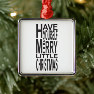 *HAVE YOURSELF A MERRY LITTLE CHRISTMAS* ORNAMENT