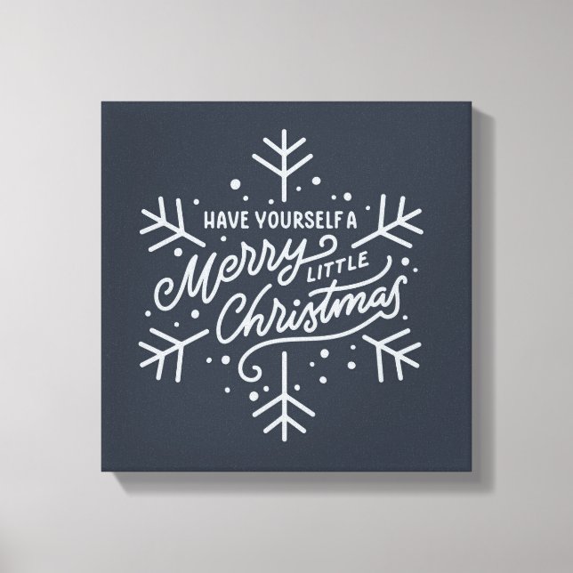 Have Yourself a Merry Little Christmas - Snowflake Canvas Print (Front)