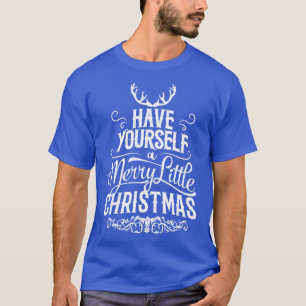 Have Yourself a Merry Little Christmas T Gifts (2) T-Shirt