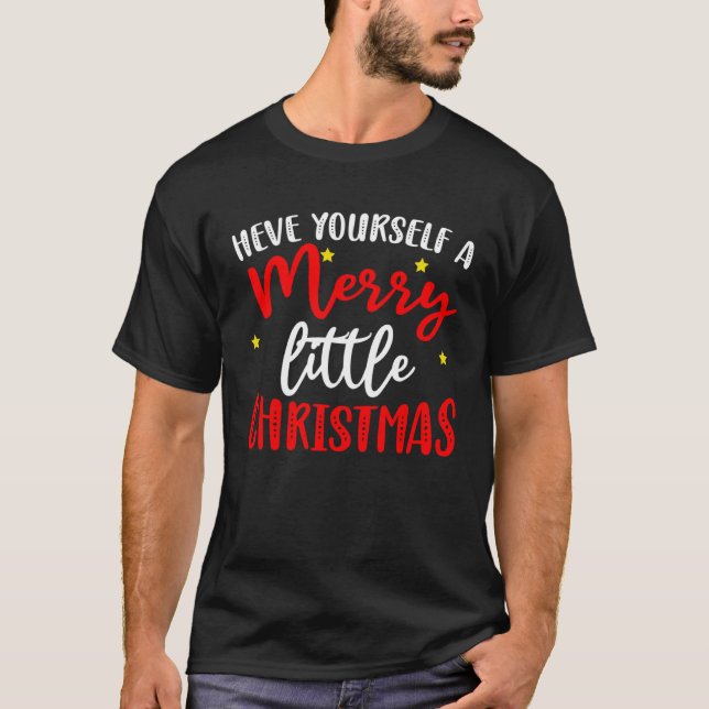 Have yourself a merry little christmas T-Shirt (Front)