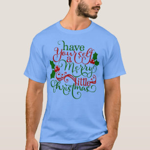 Have Yourself A Merry Little Christmas T-Shirt