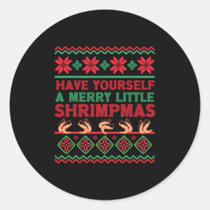 Have Yourself A Merry Little Shrimpmas Ugly Classic Round Sticker