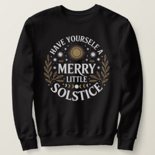 Have Yourself A Merry Little Solstice , Christmas Sweatshirt