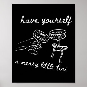 Have Yourself A Merry Little Tini Poster
