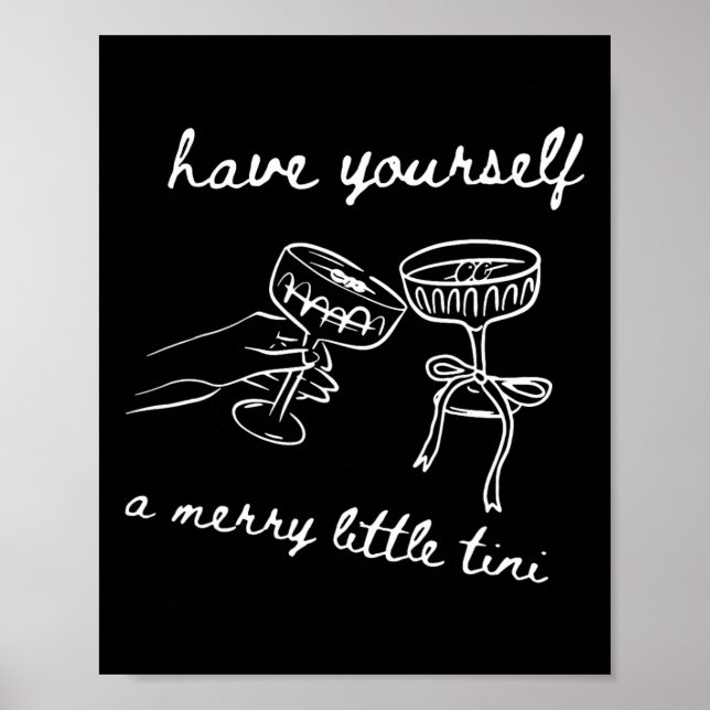 Have Yourself A Merry Little Tini  Poster (Front)