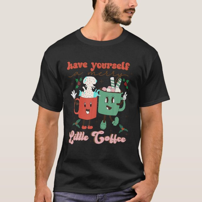 Have Yourself a Mery Little Coffee Christmas Coffe T-Shirt (Front)