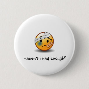 haven't i had enough 6 cm round badge
