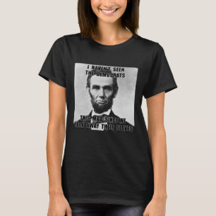 Haven't Seen Democrats Abe Lincoln 4th Of July  T-Shirt
