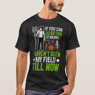Haven't Seen Field Till Now Farming Farmer Tractor T-Shirt
