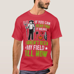 Haven't Seen Field Till Now Farming Farmer Tractor T-Shirt