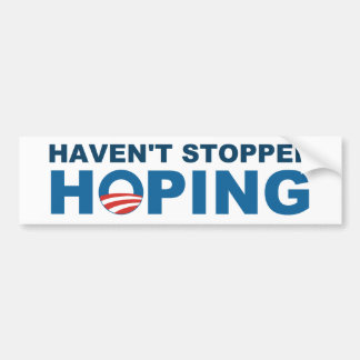 Haven't Stopped Hoping - with Obama "O" Bumper Sticker